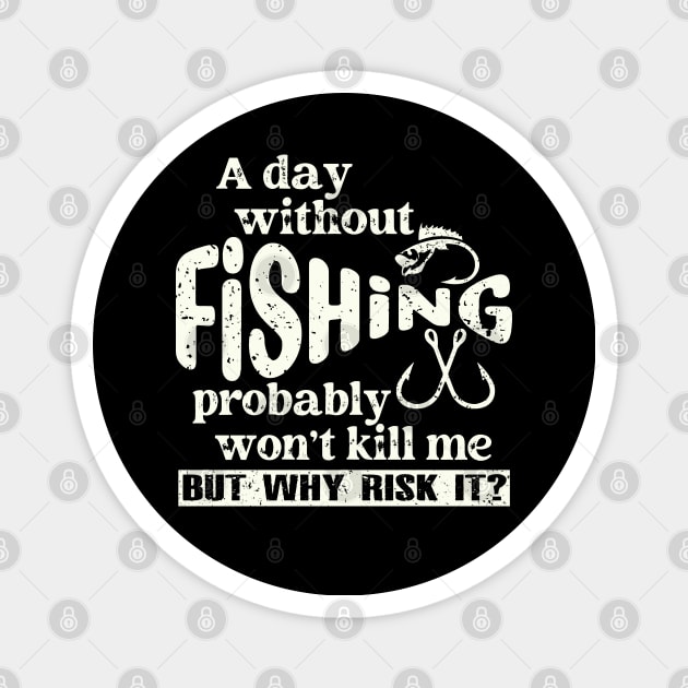 A Day Without Fishing Won’t Kill Me But Why Risk It Magnet by Etopix